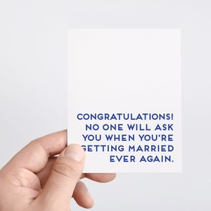 Funny Wedding Card that says in bold, simple navy blue font: Congratulations! No one will ask when you're getting married ever again.