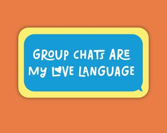 Funny Best Friend Gift, Group Chats Are My Love Language Sticker, Friendship Humor Decal, Gift for Her, Waterproof Vinyl