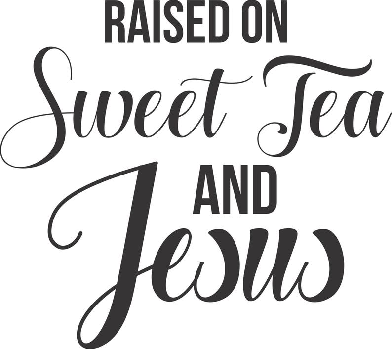 Download Raised on Sweet Tea & Jesus Cricut Cut File SVG Design | Etsy