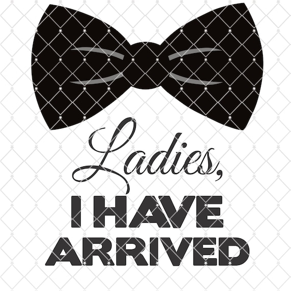 Ladies I Have Arrived Silhouette Cricut Cut File Svg Etsy