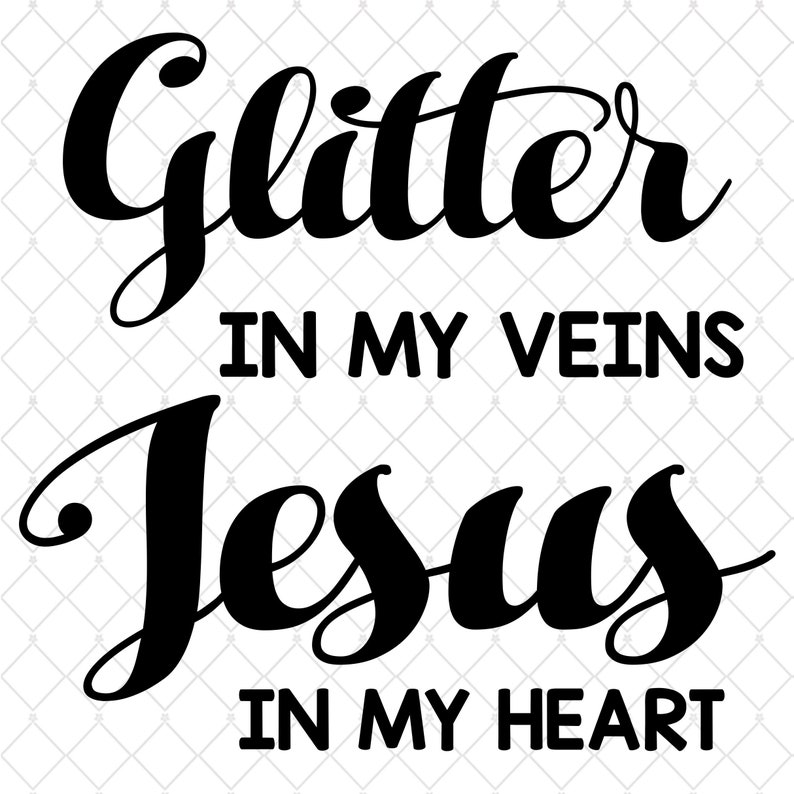Glitter in My Veins Jesus in My Heart - Cricut - Cut File - SVG Design ...