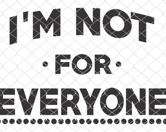 I'm not for everyone - Silhouette - Cricut - Cut File - SVG Design - Vector Active