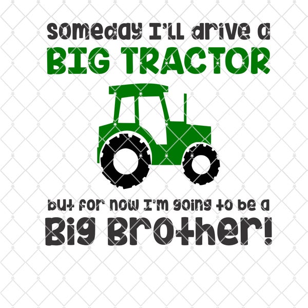 Some day i'll drive a big tractor but for now i'm going to be a big brother  - Silhouette - Cricut - Cut File - SVG Design - Vector Active