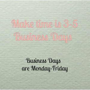 May include: A light green textured background with the text "Make time is 3-5 Business Days" in pink and "Business Days are Monday-Friday" in black.