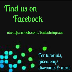 May include: Green text on a black background reads "Find us on Facebook www.facebook.com/bailadesignsco" with a green and blue pixelated design in the bottom left corner. The text "For tutorials, giveaways, discounts & more" is in the bottom right corner.