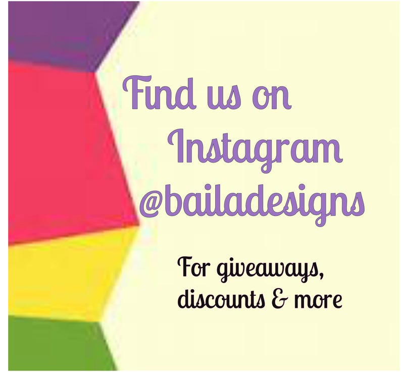 May include: A graphic with a colorful background and text that reads "Find us on Instagram @bailadesigns" and "For giveaways, discounts & more".