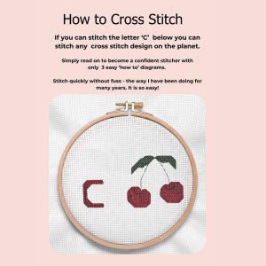 May include: A wooden embroidery hoop containing white Aida fabric with a cross-stitched letter C and a pair of red cherries with green leaves. The text reads: How to Cross Stitch, If you can stitch the letter C below you can stitch any cross stitch design on the planet. Simply read on to become a confident stitcher with only 3 easy how to diagrams. Stitch quickly without fuss - the way I have been doing for many years. It is so easy!