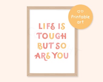 Life is tough but so are you - digital download poster