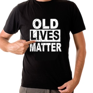 Old Lives Matter T-shirt Funny Retirement  Gift Pensioner Retired