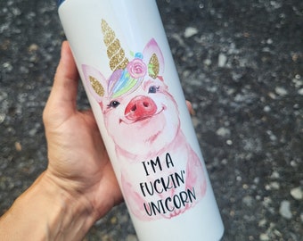 I'm a Fuckin' Unicorn 20 ounce tumbler, funny mugs, unicorn mugs, unicorn gifts, sarcastic mugs, funny mugs, pig mugs, unicorn tumbler