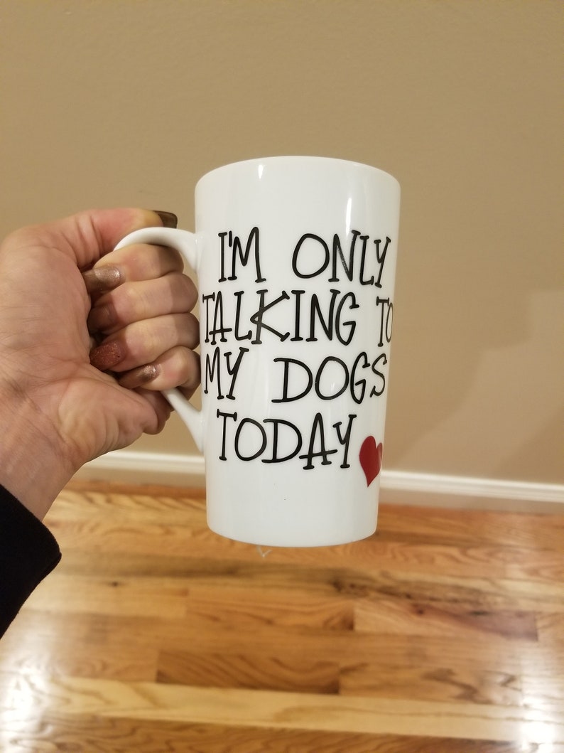 I'm Only Talking to My Dogs Today Mug Funny Dog Mugs Etsy