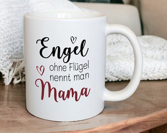 Keramik Tasse "Engel ohne Flügel nennt man Mama" , matt oder glänzend, Geschenk zum Muttertag, Geschenk für Mama zum Geburtstag