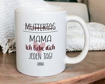 Personalisierte Keramik Tasse "Muttertag- Mama ich liebe dich jeden Tag"  matt oder glänzend, Geschenk zum Muttertag, Geschenkidee Mutter