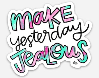 Make Yesterday Jealous