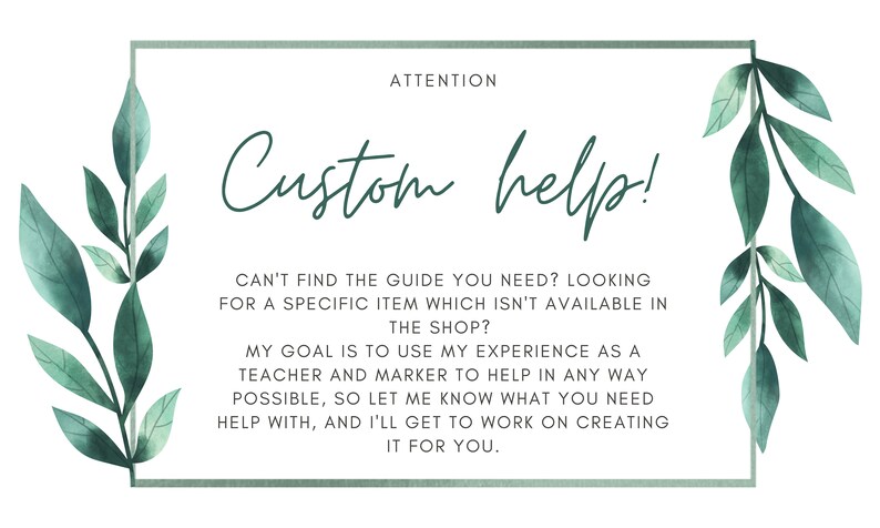 May include: A white background with a green border and watercolor leaves. The text reads "ATTENTION Custom help!" and offers assistance with custom items. The text also states the shop owner's goal is to help.