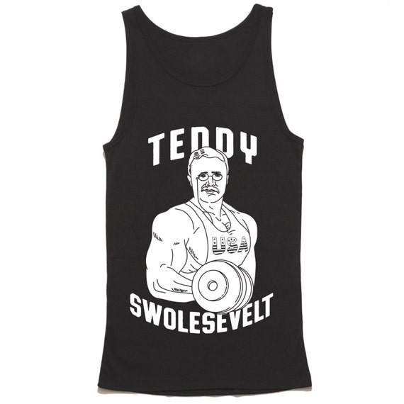 Teddy Swolesevelt Tank Top Funny Teddy Roosevelt Shirt Gym | Etsy