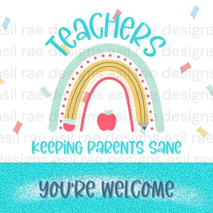 20oz Tumbler Wrap Teachers Keeping Parents Sane - You&#39;re Welcome  PNG Digital Download Sublimation