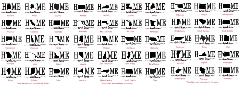 May include: A black and white graphic design featuring the outline of each state in the United States. Each state is accompanied by the word "HOME" and the phrase "Sweet Home" underneath. The states are arranged in rows of four, with the state name listed below each state.