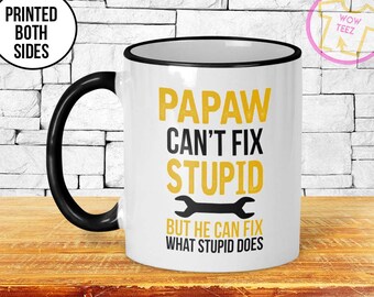 Papaw Can't Fix Stupid Mug, Father's Day, Papaw Gift, Personalized Father's Day, Gift for Papaw, New Grandfather Gift, Papaw, Papaw Mug