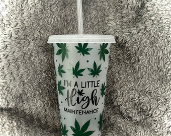 24oz Im A Little High Maintenance Weed Leaf Marijuana Cannabis Munchies Pot Joint Smoker Gift Cold Cup With Straw Reusable Tumbler Drinkware