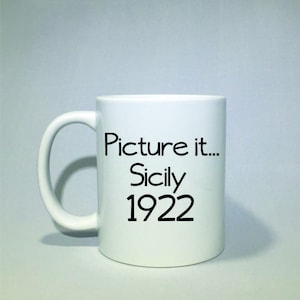 Picture it Sicily 1922 Golden Girls coffee mug. Christmas gift ideas, sophia, dorothy, blanche, rose, gifts for her image 1