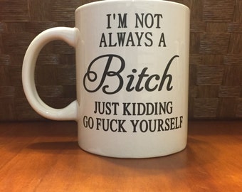 I'm Not Always A Bitch Funny Coffee Mug Novelty Office Tea Cup Ceramic Mug 