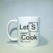 Lets Cook  Coffee Mug, Coffee cup, Gift idea, coffee cup. coffee mug, gift idea,    holiday gift customizable 