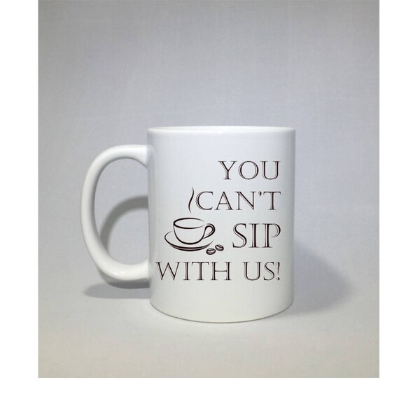 You Cant Sip With Us Etsy