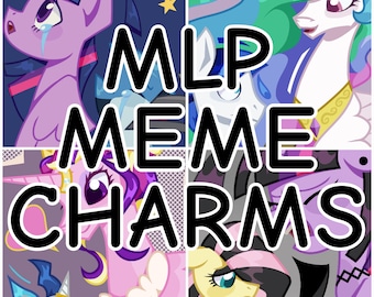 MLP Meme Charms
