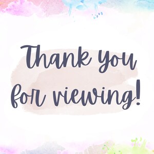 May include: A watercolor background with a light pink, blue, and yellow color scheme. The text "Thank you for viewing!" is written in a dark gray cursive font.