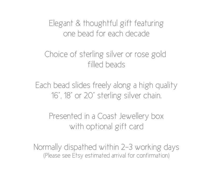 May include: Text describing a personalized necklace with beads representing each decade. The necklace is available in sterling silver or rose gold filled beads and comes in 16, 18, or 20 inch lengths. The necklace is presented in a Coast Jewellery box with an optional gift card.