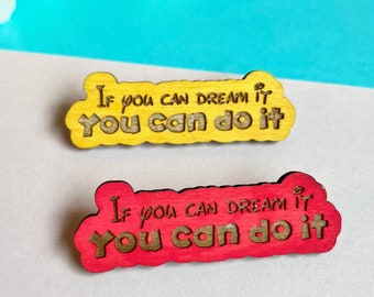 If you can dream it you can do it Wood Pin | Wood Accessories | Handmade Wood Pin | Wood Lapel Pin | Whimsical Pin