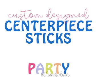 Custom Designed Centerpiece Sticks