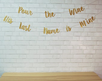 Pour the Wine His Last Name Is Mine Banner, Pour the Wine Engagement, Pour the Wine Bachelorette, Custom Parties by PartyAtYourDoor on Etsy