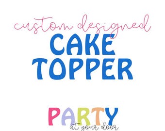 Custom Designed Cake Topper