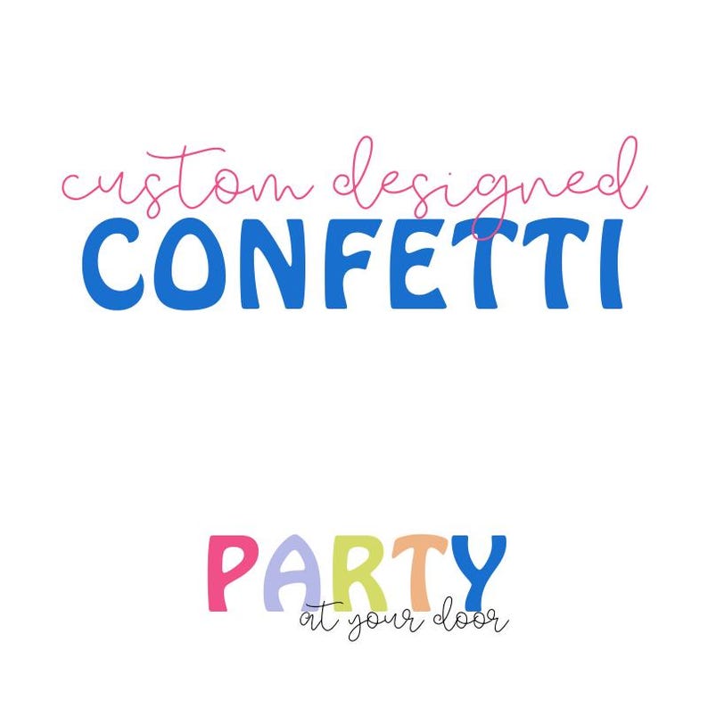 May include: Custom designed confetti party at your door. The text is in pink, blue, and rainbow colours.