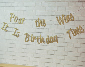 Pour the Wine It Is Birthday Time Banner, Wine Birthday Banner, Pour the Wine, Adult Birthday, Custom Parties by PartyAtYourDoor on Etsy