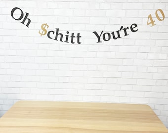 Oh Schitt You're 40 Birthday Banner, Oh Schitt Birthday, Over the Hill Banner, Adult Birthday, Custom Parties by PartyAtYourDoor on Etsy