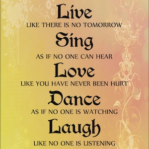 May include: An inspirational poster with a yellow and peach gradient background. The words "Live, Sing, Love, Dance, Laugh" are written in a decorative black font. Each word is followed by an inspirational phrase.