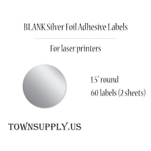 May include: Silver foil adhesive labels for laser printers. The labels are 1.5 inches in diameter and come in a pack of 60 (2 sheets).