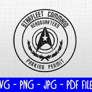 May include: A black and white Starfleet Command Headquarters Parking Permit design. The circular emblem features the Starfleet insignia with text around the perimeter. Below the emblem are the words "SVG - PNG - JPG - PDF FILES" in blue.