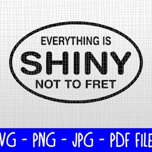 Downloadable SVGs - Firefly - Everything is Shiny Not to Fret