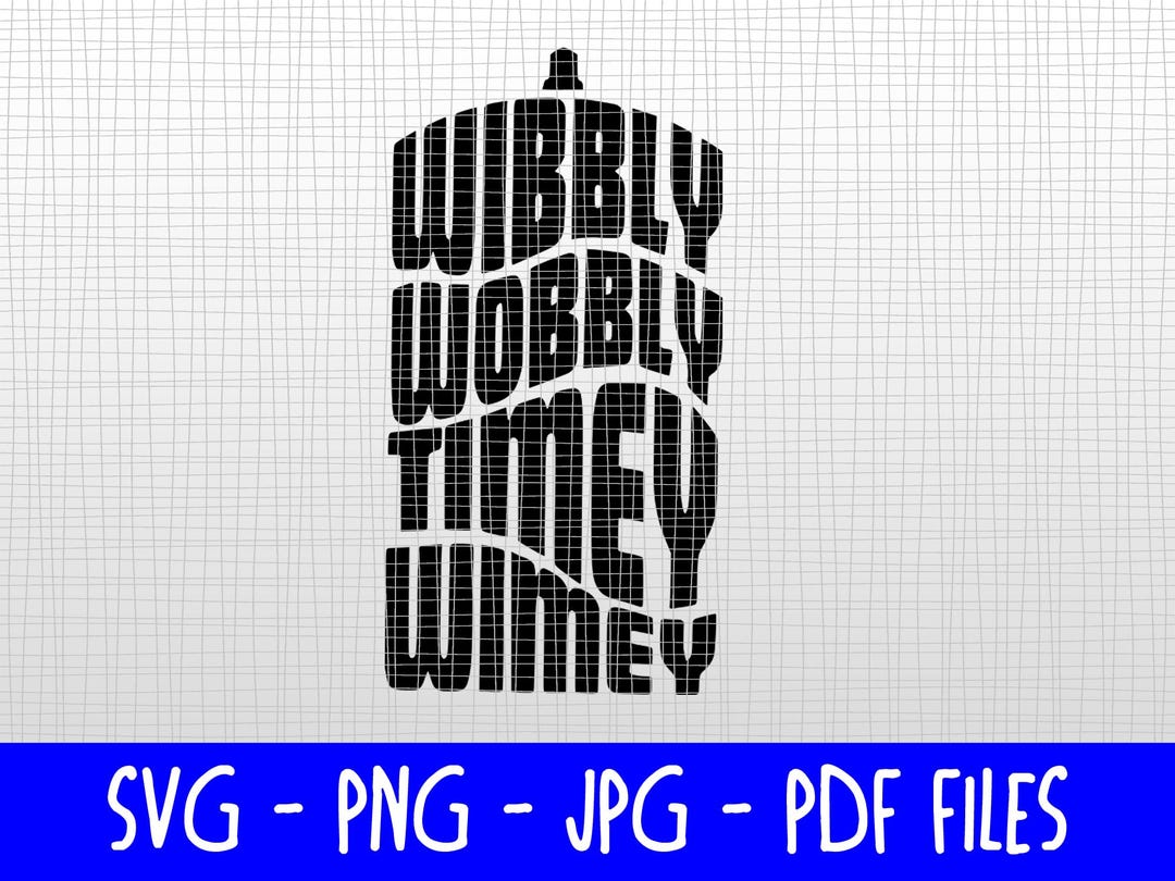 Downloadable Svgs - Dr. Who Tardis - Wibbly Wobbly Timey Wimey - Etsy