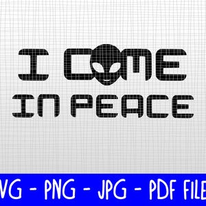 Downloadable SVGs - Space Alien - I Come in Peace