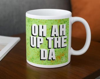 Oh ah up the da mug