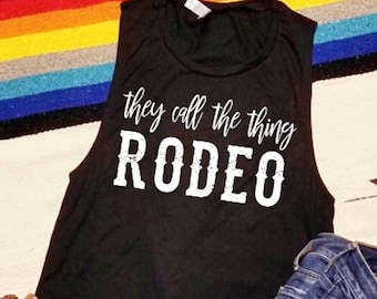 They Call The Thing Rodeo    - Flowy Scoop Muscle Shirt