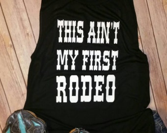 This Ain't My First Rodeo * Flowy Scoop Muscle Shirt