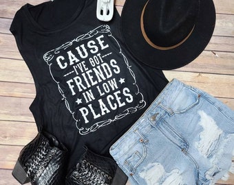 Cause I've Got Friends In Low Places - Flowy Scoop Muscle Shirt -  *Multiple Colors*