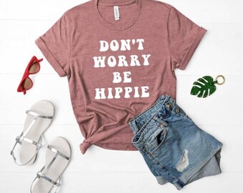 Don't Worry Be Hippie - Unisex T-Shirt