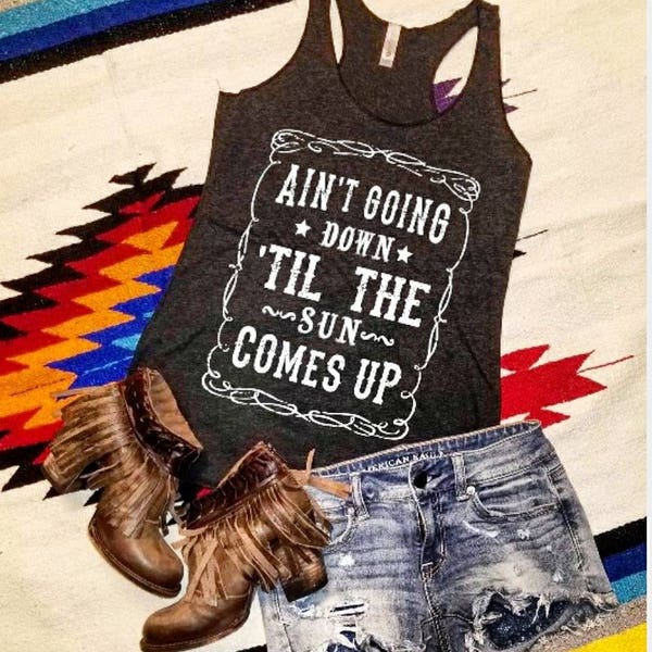 Ain't Goin' Down 'Til The Sun Comes Up  - Tri blend Tank Shirt